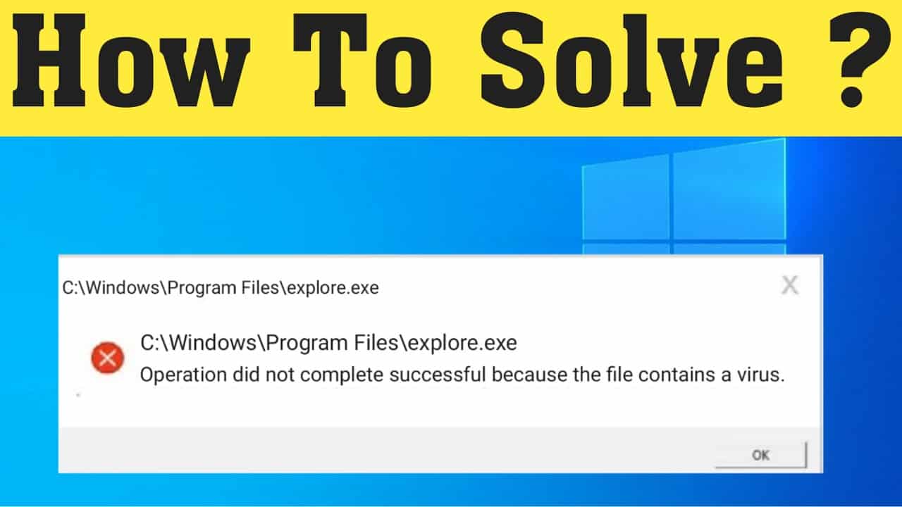 Fix “Operation Did Not Complete Successfully Because The File Contains A Virus”
