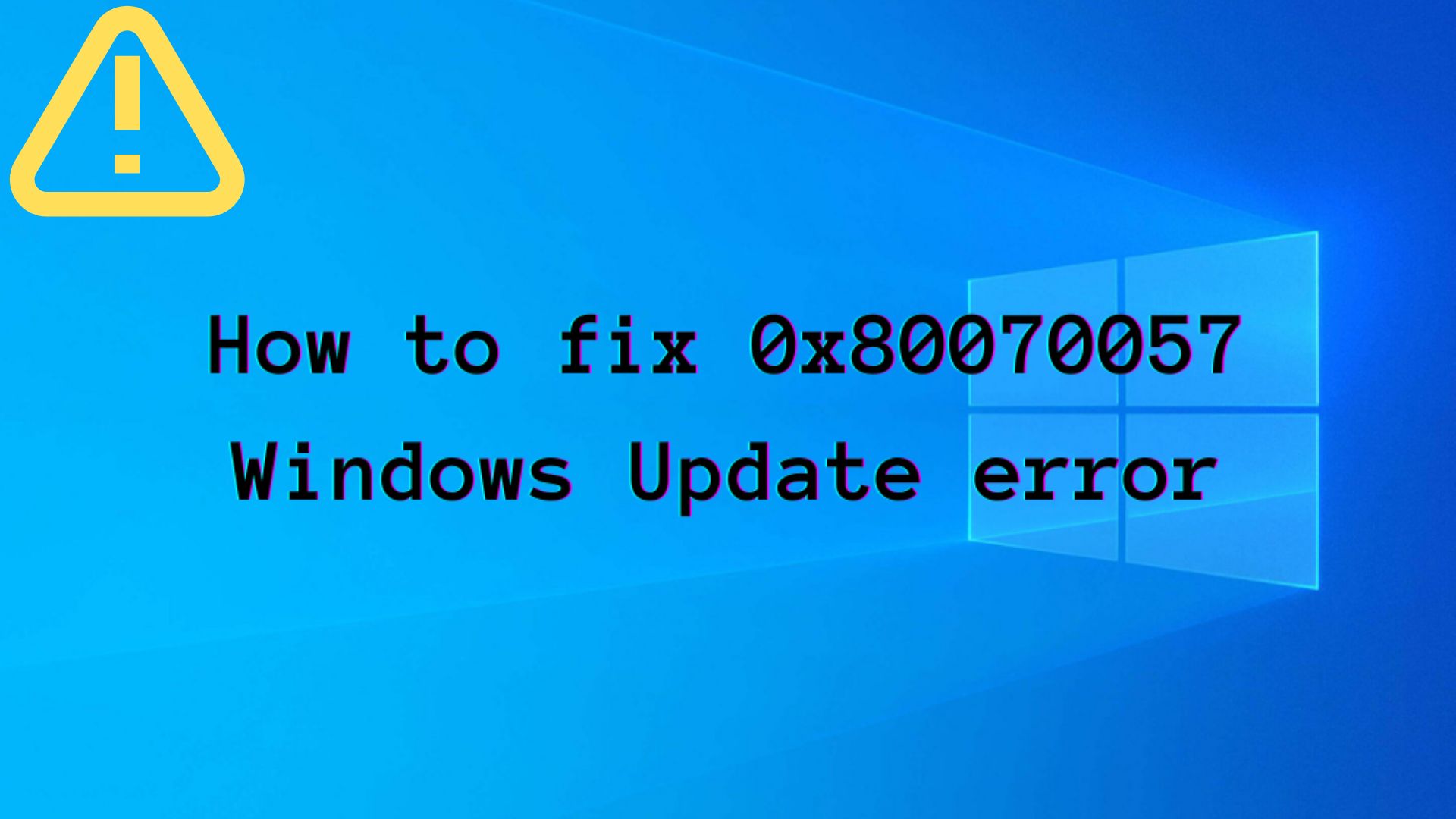 Guide to fix Windows Update Error 0x80070057 (Latest 2022)