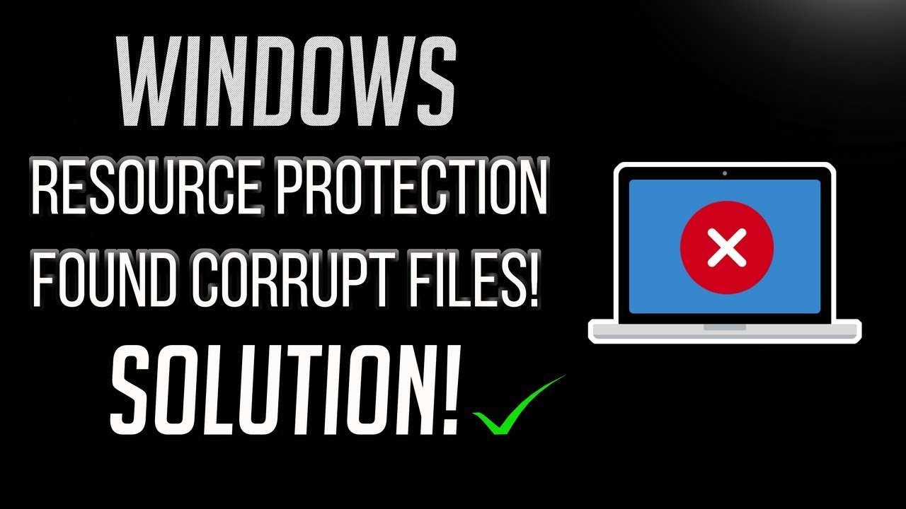 WINDOWS RESOURCE PROTECTION FOUND CORRUPT FILES BUT WAS UNABLE TO FIX SOME OF THEM: KNOW THE FIXES