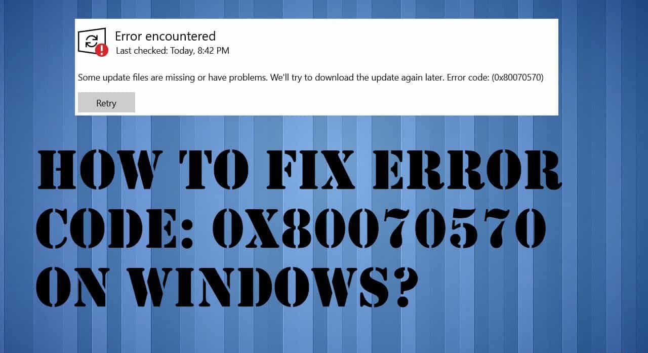 Fix Error 0x80070570 with the Quickest Steps
