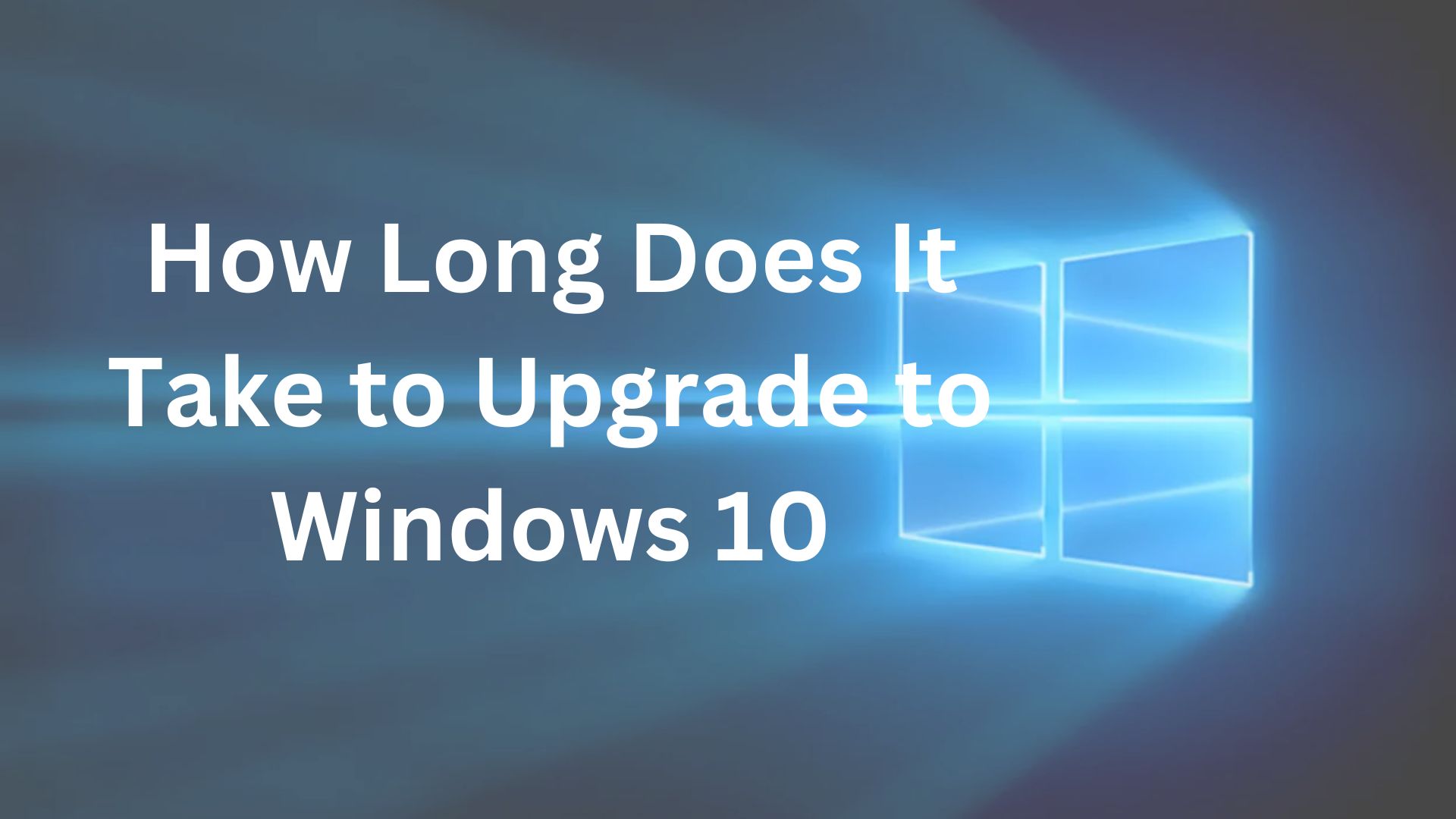 how long does it take to upgrade to windows 10