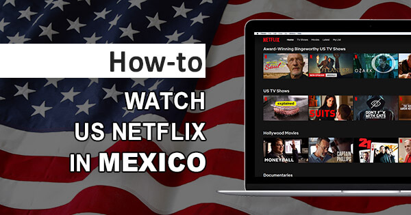 How Can You Connect To A VPN Netflix Mexico To Stream The US Netflix?