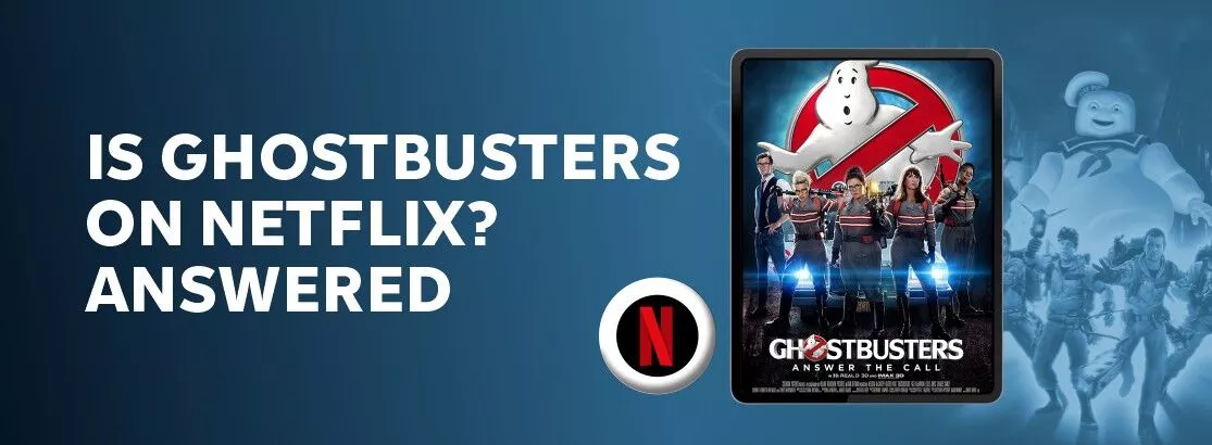 Is Ghostbusters on Netflix? Complete Explanation