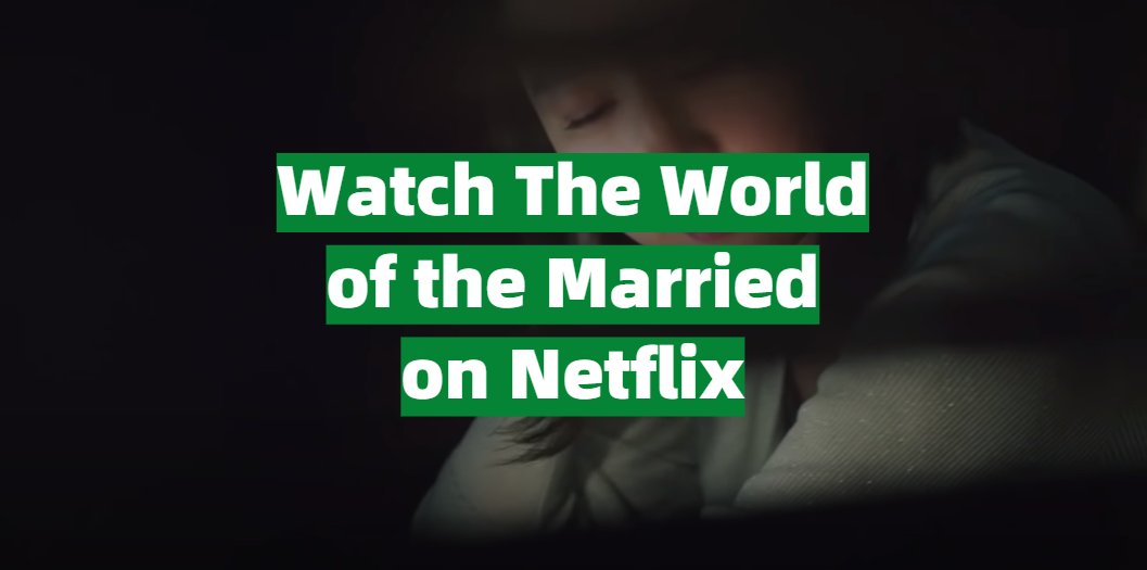 The World Of The Married on Netflix